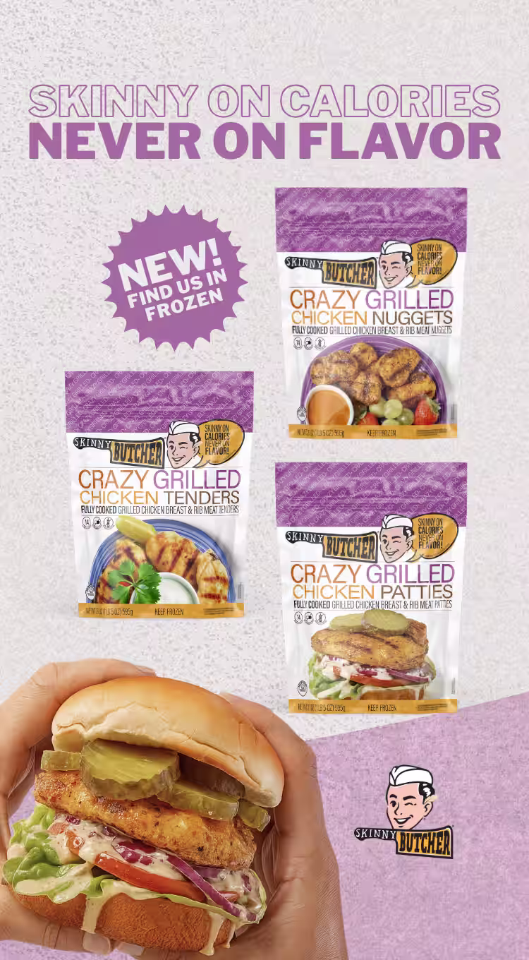 New! Find us in the frozen aisle. Skinny on Calories, Never on Flavor! Introducing Crazy Grilled™